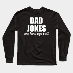 dad jokes are how eye roll - funny gift for fathers Long Sleeve T-Shirt